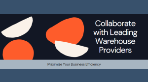 Advantages of Collaborating with Leading Warehouse Providers